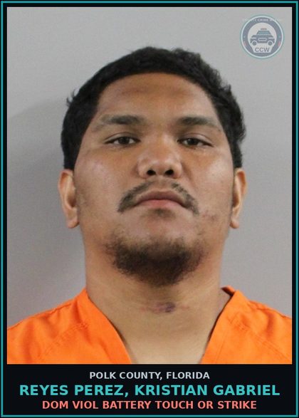 CCW arrest card for REYES PEREZ, KRISTIAN GABRIEL in Polk County: Dom Viol Battery Touch or Strike