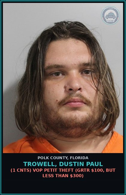 CCW arrest card for TROWELL, DUSTIN PAUL in Polk County: (1 cnts) VOP PETIT THEFT (GRTR $100, BUT LESS THAN $300)