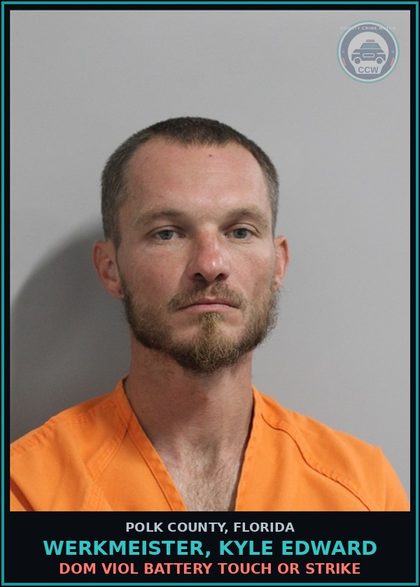CCW arrest card for WERKMEISTER, KYLE EDWARD in Polk County: Dom Viol Battery Touch or Strike