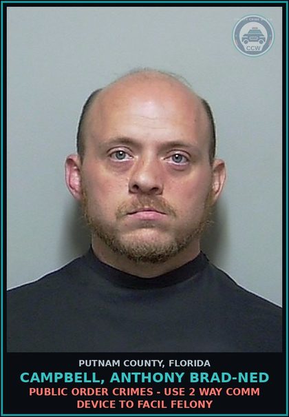 CCW arrest card for CAMPBELL, ANTHONY BRAD-NED in Putnam County: PUBLIC ORDER CRIMES - USE 2 WAY COMM DEVICE TO FACIL FELONY