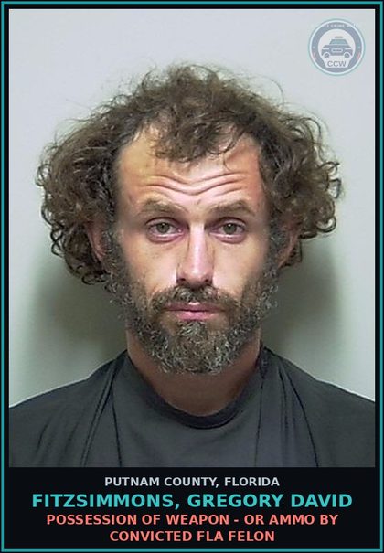 CCW arrest card for FITZSIMMONS, GREGORY DAVID in Putnam County: POSSESSION OF WEAPON - OR AMMO BY CONVICTED FLA FELON