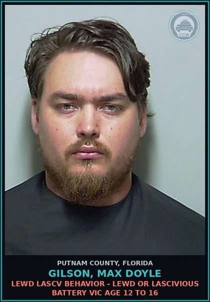 CCW arrest card for GILSON, MAX DOYLE in Putnam County: LEWD LASCV BEHAVIOR - LEWD OR LASCIVIOUS BATTERY VICTIM AGE 12 TO 16