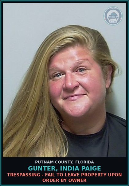 CCW arrest card for GUNTER, INDIA PAIGE in Putnam County: TRESPASSING - FAIL TO LEAVE PROPERTY UPON ORDER BY OWNER