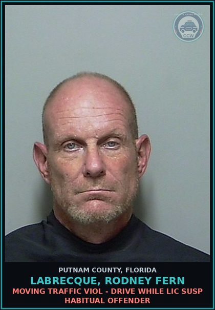 CCW arrest card for LABRECQUE, RODNEY FERN in Putnam County: MOVING TRAFFIC VIOL - DRIVE WHILE LIC SUSP HABITUAL OFFENDER
