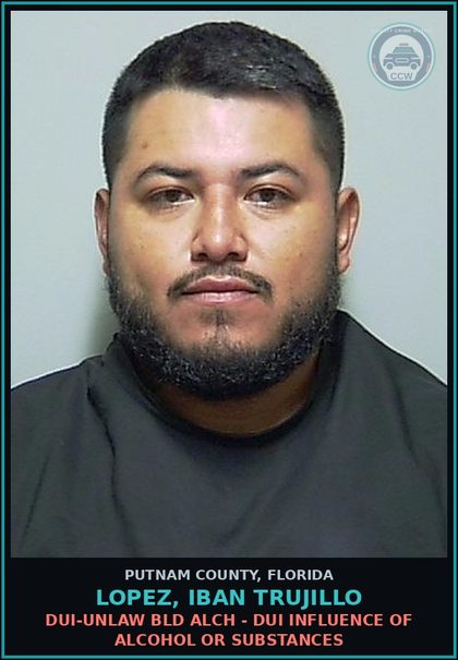 CCW arrest card for LOPEZ, IBAN TRUJILLO in Putnam County: DUI-UNLAW BLD ALCH - DUI INFLUENCE OF ALCOHOL OR DRUGS
