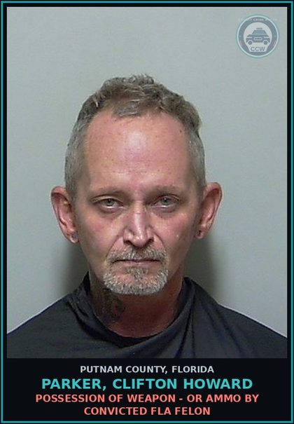 CCW arrest card for PARKER, CLIFTON HOWARD in Putnam County: POSSESSION OF WEAPON - OR AMMO BY CONVICTED FLA FELON
