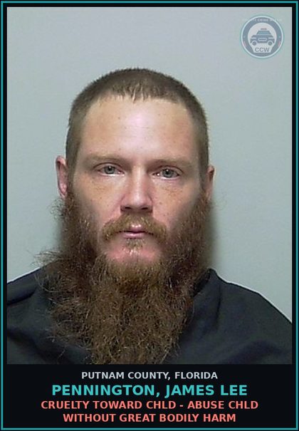 CCW arrest card for PENNINGTON, JAMES LEE in Putnam County: CRUELTY TOWARD chld - ABUSE chld WITHOUT GREAT BODILY HARM