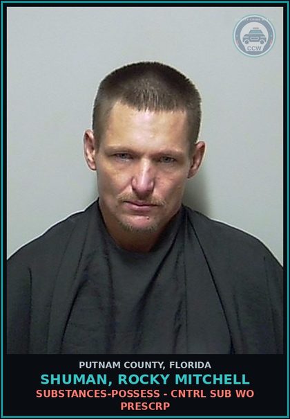 CCW arrest card for SHUMAN, ROCKY MITCHELL in Putnam County: DRUGS-POSSESS - CNTRL SUB WO PRESCRIPTION