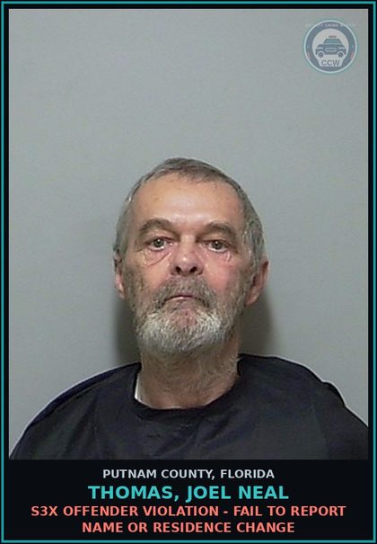 CCW arrest card for THOMAS, JOEL NEAL in Putnam County: s3x OFFENDER VIOLATION - FAIL TO REPORT NAME OR RESIDENCE CHANGE