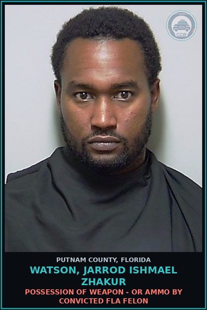 CCW arrest card for WATSON, JARROD ISHMAEL ZHAKUR in Putnam County: POSSESSION OF WEAPON - OR AMMO BY CONVICTED FLA FELON