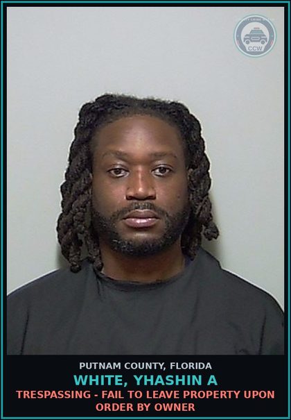 CCW arrest card for WHITE, YHASHIN A in Putnam County: TRESPASSING - FAIL TO LEAVE PROPERTY UPON ORDER BY OWNER
