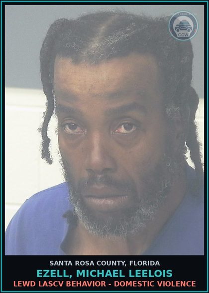CCW arrest card for EZELL, MICHAEL LEELOIS in Santa Rosa County: LEWD LASCV BEHAVIOR - DOMESTIC VIOLENCE