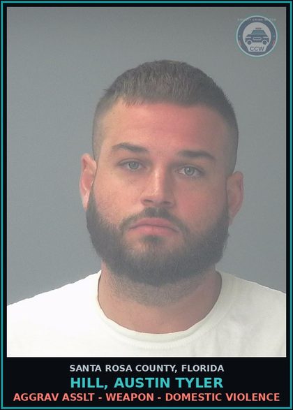 CCW arrest card for HILL, AUSTIN TYLER in Santa Rosa County: AGGRAV ASSLT - WEAPON - DOMESTIC VIOLENCE