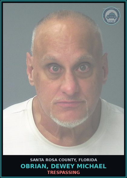 CCW arrest card for OBRIAN, DEWEY MICHAEL in Santa Rosa County: TRESPASSING