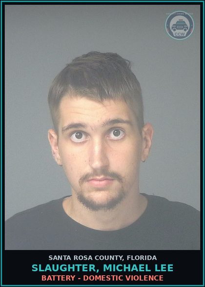 CCW arrest card for SLAUGHTER, MICHAEL LEE in Santa Rosa County: BATTERY - DOMESTIC VIOLENCE