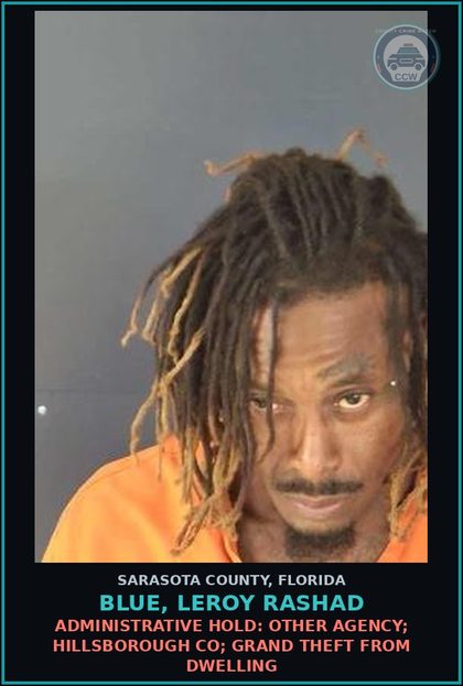 CCW arrest card for BLUE, LEROY RASHAD in Sarasota County: ADMINISTRATIVE HOLD: OTHER AGENCY; HILLSBOROUGH CO; GRAND THEFT FROM DWELLING