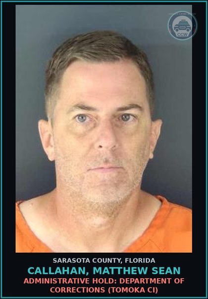 CCW arrest card for CALLAHAN, MATTHEW SEAN in Sarasota County: ADMINISTRATIVE HOLD: DEPARTMENT OF CORRECTIONS (TOMOKA CI)