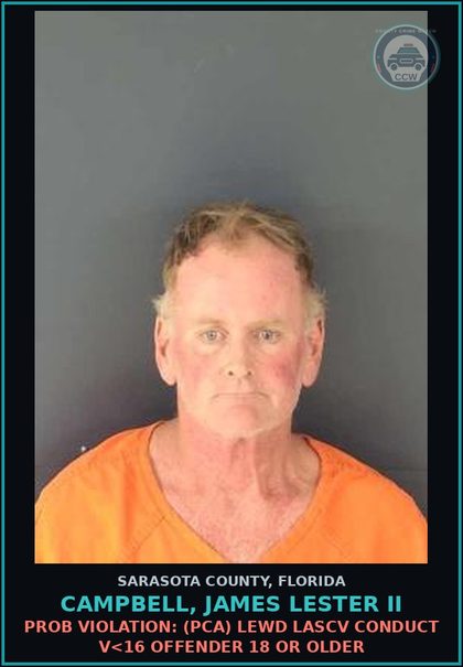 CCW arrest card for CAMPBELL, JAMES LESTER II in Sarasota County: PROB VIOLATION: (PCA) LEWD LASCV CONDUCT V<16 OFFENDER 18 OR OLDER