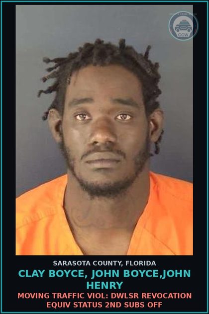 CCW arrest card for CLAY BOYCE, JOHN BOYCE,JOHN HENRY in Sarasota County: MOVING TRAFFIC VIOL: DWLSR REVOCATION EQUIV STATUS 2ND SUBS OFF