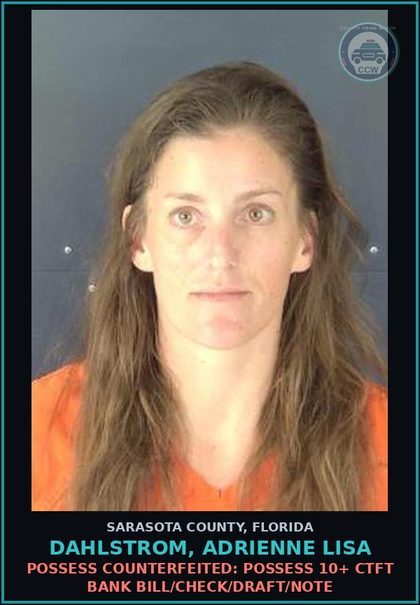 CCW arrest card for DAHLSTROM, ADRIENNE LISA in Sarasota County: POSSESS COUNTERFEITED: POSSESS 10+ CTFT BANK BILL/CHECK/DRAFT/NOTE