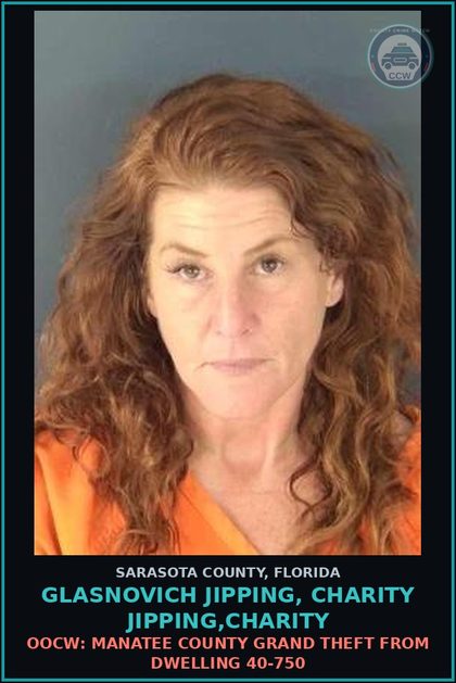 CCW arrest card for GLASNOVICH JIPPING, CHARITY JIPPING,CHARITY in Sarasota County: OOCW: MANATEE COUNTY GRAND THEFT FROM DWELLING 40-750