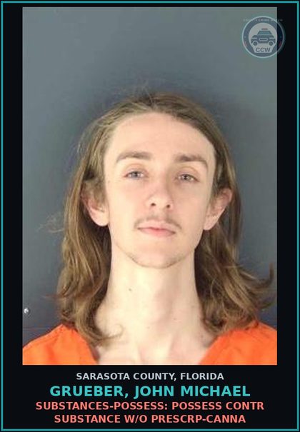 CCW arrest card for GRUEBER, JOHN MICHAEL in Sarasota County: SUBSTANCES-POSSESS: POSSESS CONTR SUBSTANCE W/O PRESCRP-CANNA
