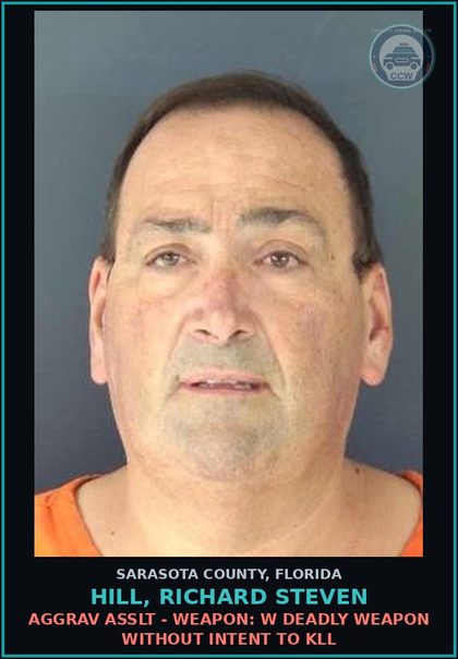 CCW arrest card for HILL, RICHARD STEVEN in Sarasota County: AGGRAV ASSLT - WEAPON: W DEADLY WEAPON WITHOUT INTENT TO KLL