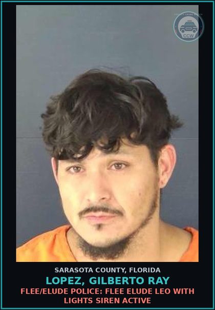 CCW arrest card for LOPEZ, GILBERTO RAY in Sarasota County: FLEE/ELUDE POLICE: FLEE ELUDE LEO WITH LIGHTS SIREN ACTIVE