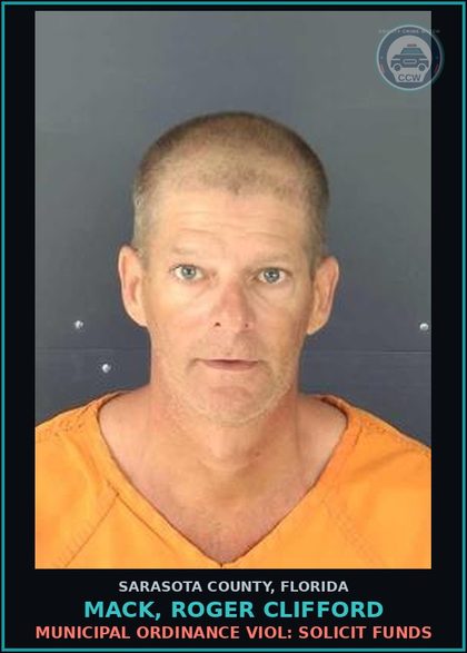 CCW arrest card for MACK, ROGER CLIFFORD in Sarasota County: MUNICIPAL ORDINANCE VIOL: SOLICIT FUNDS