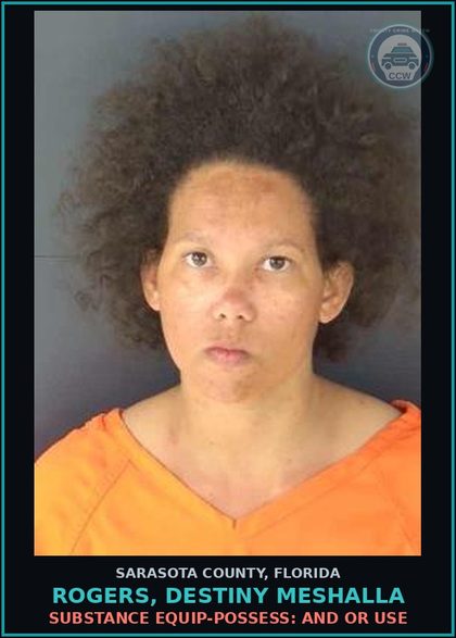 CCW arrest card for ROGERS, DESTINY MESHALLA in Sarasota County: SUBSTANCE EQUIP-POSSESS: AND OR USE