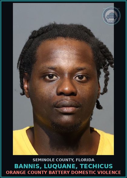 CCW arrest card for BANNIS, LUQUANE, TECHICUS in Seminole County: ORANGE COUNTY BATTERY DOMESTIC VIOLENCE