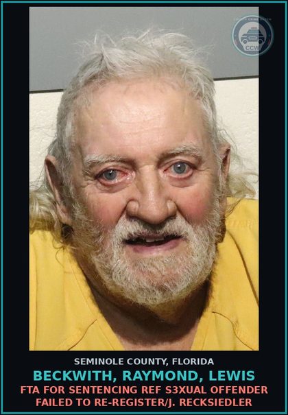 CCW arrest card for BECKWITH, RAYMOND, LEWIS in Seminole County: FTA FOR SENTENCING REF s3xual OFFENDER FAILED TO RE-REGISTER/J. RECKSIEDLER