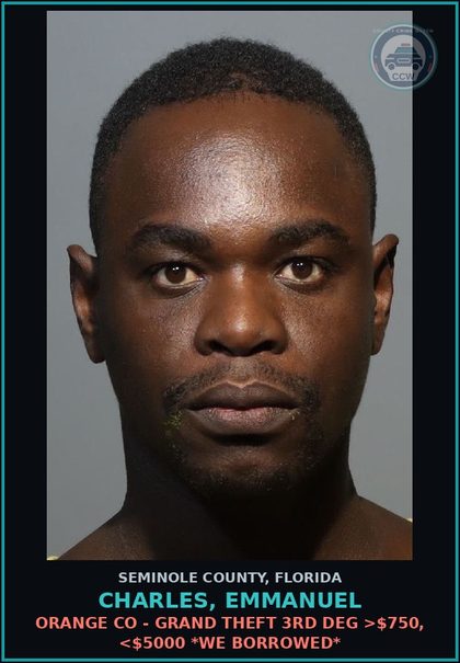 CCW arrest card for CHARLES, EMMANUEL in Seminole County: ORANGE CO - GRAND THEFT 3RD DEG >$750, <$5000 *WE BORROWED*