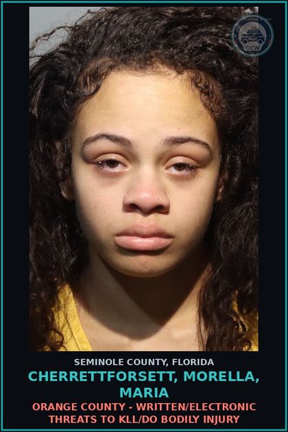 CCW arrest card for CHERRETTFORSETT, MORELLA, MARIA in Seminole County: ORANGE COUNTY - WRITTEN/ELECTRONIC THREATS TO KILL/DO BODILY INJURY