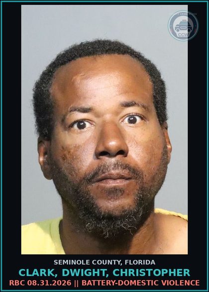 CCW arrest card for CLARK, DWIGHT, CHRISTOPHER in Seminole County: RBC 08.31.2026 || BATTERY-DOMESTIC VIOLENCE