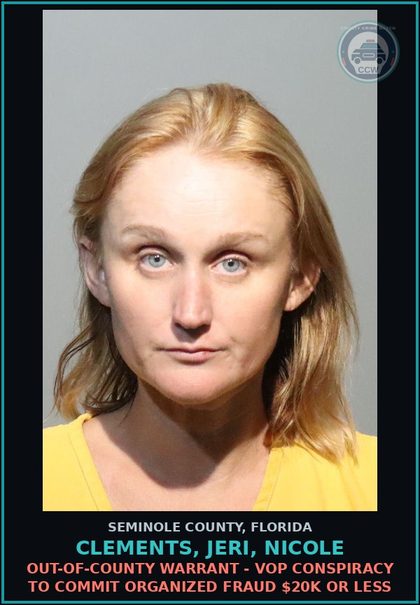 CCW arrest card for CLEMENTS, JERI, NICOLE in Seminole County: OUT-OF-COUNTY WARRANT - VOP CONSPIRACY TO COMMIT ORGANIZED FRAUD $20K OR LESS