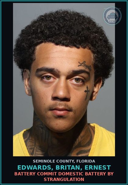 CCW arrest card for EDWARDS, BRITAN, ERNEST in Seminole County: BATTERY COMMIT DOMESTIC BATTERY BY STRANGULATION