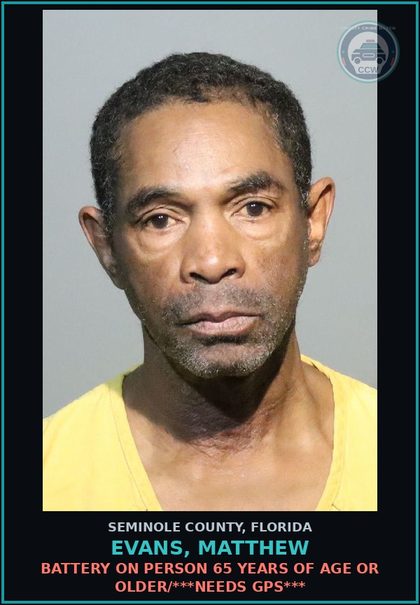 CCW arrest card for EVANS, MATTHEW in Seminole County: BATTERY ON PERSON 65 YEARS OF AGE OR OLDER/***NEEDS GPS***