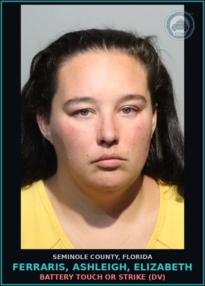 CCW arrest card for FERRARIS, ASHLEIGH, ELIZABETH in Seminole County: BATTERY TOUCH OR STRIKE (DV)