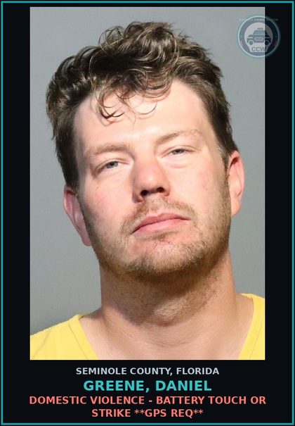CCW arrest card for GREENE, DANIEL in Seminole County: DOMESTIC VIOLENCE - BATTERY TOUCH OR STRIKE **GPS REQ**