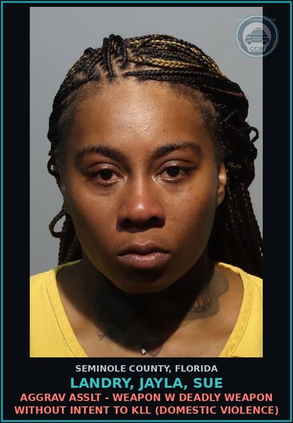 CCW arrest card for LANDRY, JAYLA, SUE in Seminole County: AGGRAV ASSLT - WEAPON W DEADLY WEAPON WITHOUT INTENT TO KILL (DOMESTIC VIOLENCE)