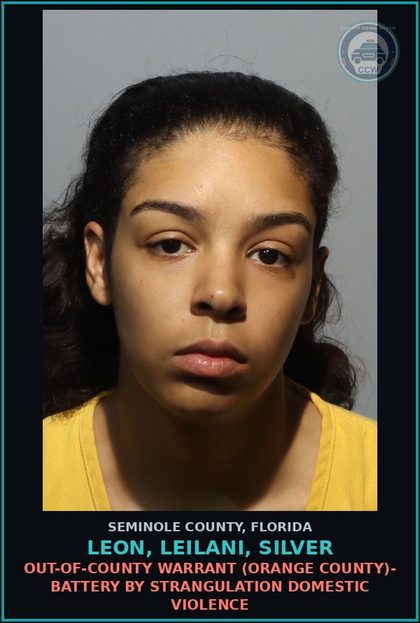 CCW arrest card for LEON, LEILANI, SILVER in Seminole County: OUT-OF-COUNTY WARRANT (ORANGE COUNTY)- BATTERY BY STRANGULATION DOMESTIC VIOLENCE