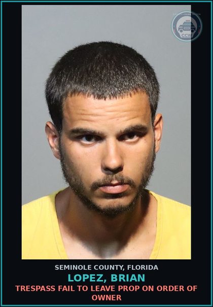 CCW arrest card for LOPEZ, BRIAN in Seminole County: TRESPASS FAIL TO LEAVE PROP ON ORDER OF OWNER