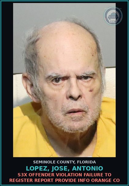 CCW arrest card for LOPEZ, JOSE, ANTONIO in Seminole County: s3x OFFENDER VIOLATION FAILURE TO REGISTER REPORT PROVIDE INFO ORANGE CO