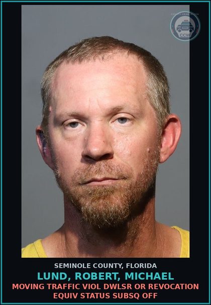 CCW arrest card for LUND, ROBERT, MICHAEL in Seminole County: MOVING TRAFFIC VIOL DWLSR OR REVOCATION EQUIV STATUS SUBSQ OFF