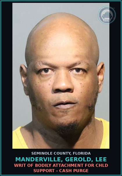 CCW arrest card for MANDERVILLE, GEROLD, LEE in Seminole County: WRIT OF BODILY ATTACHMENT FOR chld SUPPORT - CASH PURGE