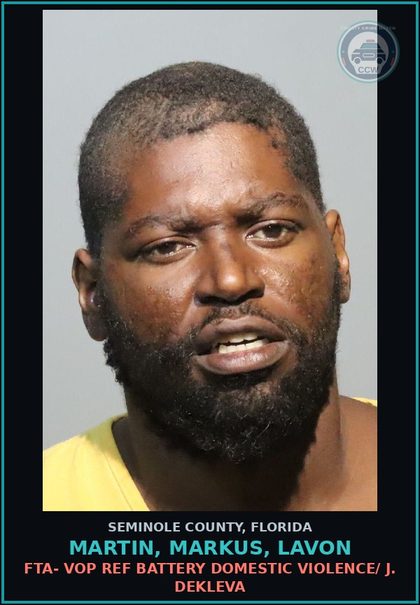 CCW arrest card for MARTIN, MARKUS, LAVON in Seminole County: FTA- VOP REF BATTERY DOMESTIC VIOLENCE/ J. DEKLEVA