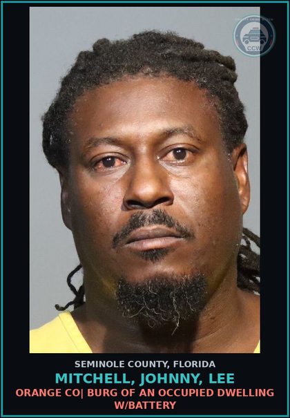 CCW arrest card for MITCHELL, JOHNNY, LEE in Seminole County: ORANGE CO| BURG OF AN OCCUPIED DWELLING W/BATTERY