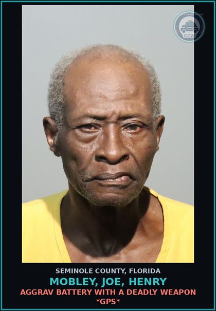 CCW arrest card for MOBLEY, JOE, HENRY in Seminole County: AGGRAV BATTERY WITH A DEADLY WEAPON *GPS*