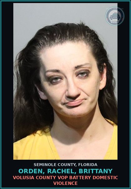 CCW arrest card for ORDEN, RACHEL, BRITTANY in Seminole County: VOLUSIA COUNTY VOP BATTERY DOMESTIC VIOLENCE